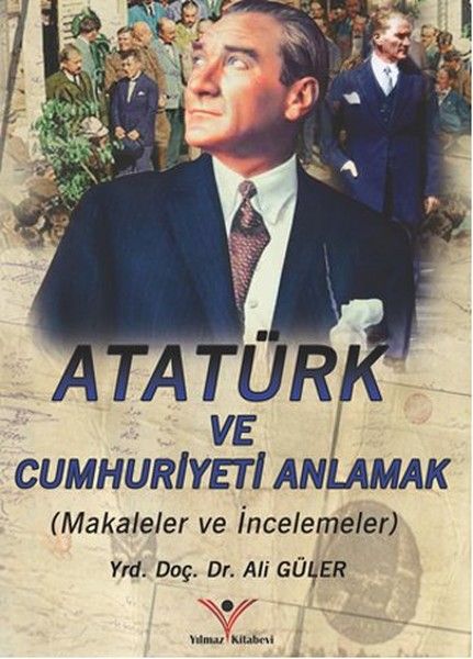 Atatürkü ve Cumhuriyeti Anlamak