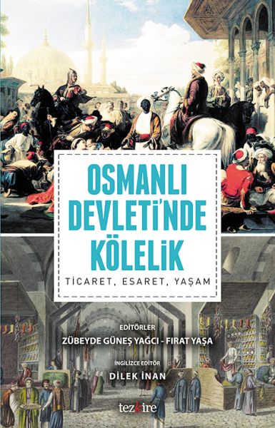 Osmanlı Devleti’nda Kölelik Ticaret Esaret Yaşam