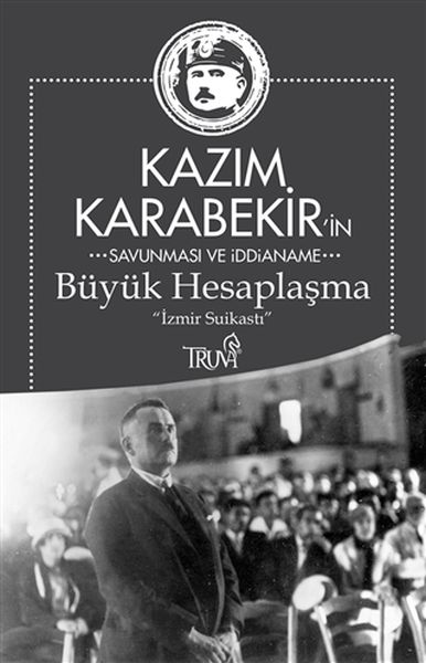 Kazım Karabekirin Savunma ve İddianame  Büyük Hesaplaşma