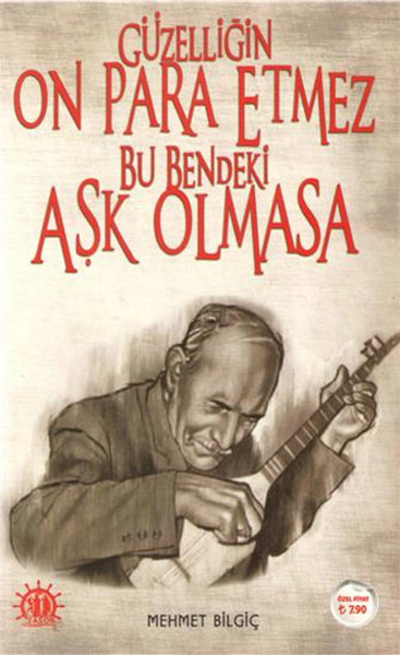 Güzelliğin On Para Etmez Bu Bendeki Aşk Olmasa