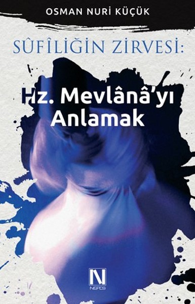 Sufiliğin Zirvesi  Hz Mevlana’yı Anlamak