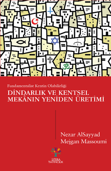 Dindarlık ve Kentsel Mekanın Yeniden Üretimi  Fundamentalist Kentin Olabilirliği