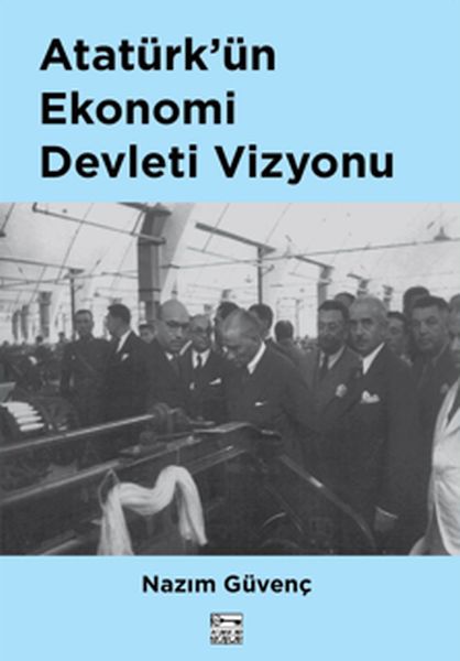 Atatürkün Ekonomi Devleti Vizyonu