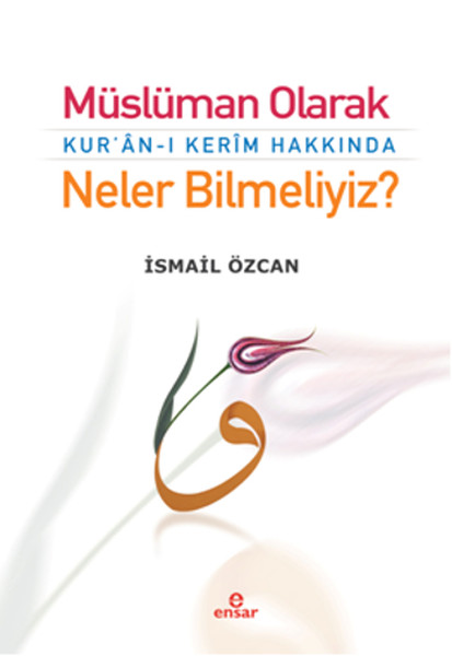 Müslüman Olarak Kuranı Kerim Hakkında Neler Bilmeliyiz