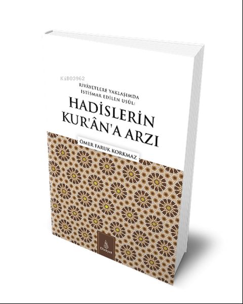 Hadislerin Kurana ArzıRivayetlere Yaklaşımda İstismar Edilen Usul