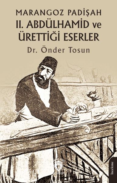 Marangoz Padişah II Abdülhamid ve Ürettiği Eserler