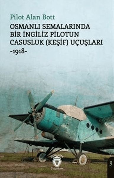 Osmanlı Semalarında Bir İngiliz Pilotun Casusluk Keşif Uçuşları 1918