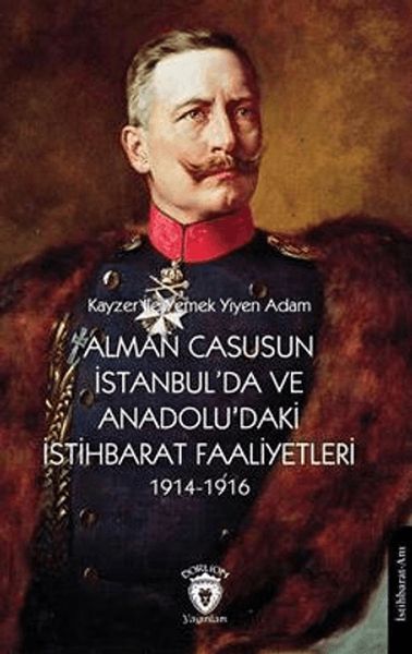 Alman Casusunun İstanbulda Ve Anadoludaki İstihbarat Faaliyetleri 19141916