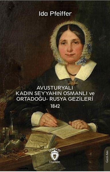 Avusturyalı Kadın Seyyahın Osmanlı ve Ortadoğu Rusya Gezileri 1842