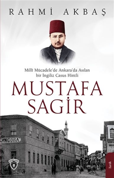 Mustafa Sagir  Milli Mücadelede Ankarada Asılan Bir İngiliz Casus Hintli