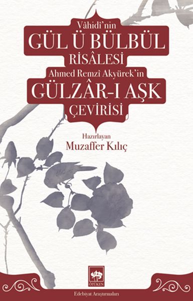 Vâhidînin Gül ü Bülbül Risâlesi ve Ahmed Remzî Akyürekin Gülzârı Aşk Çevirisi