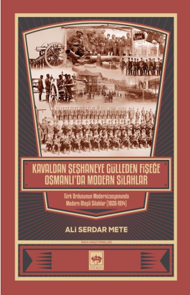 Kavaldan Şeşhaneye Gülleden Fişeğe Osmanlıda Modern Silahlar