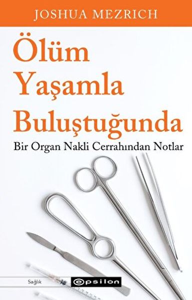 Ölüm Yaşamla Buluştuğunda Bir Organ Nakli Cerrahından Notlar