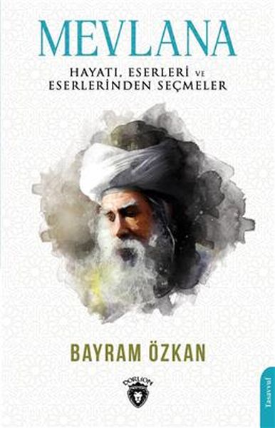 Mevlana Hayatı Eserleri Ve Eserlerinden Seçmeler