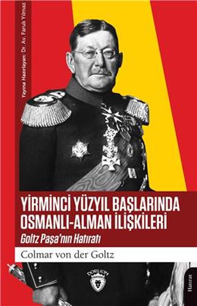 Yirminci Yüzyıl Başlarında OsmanlıAlman İlişkileri Goltz Paşa’Nın Hatıratı