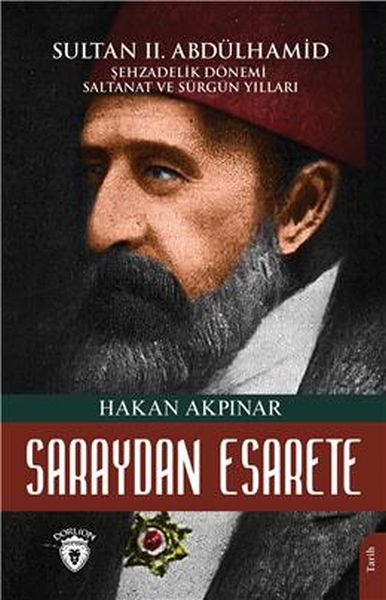 Saraydan Esarete Sultan Iı Abdülhamid Han  Şehzadelik Dönemi Saltanatı Ve Sürgün Yılları