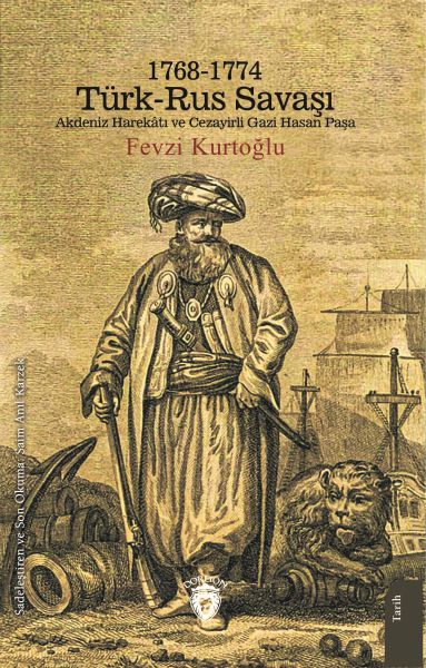 17681774 Türk – Rus Savaşı Akdeniz Harekatı ve Cezayirli Gazi Hasan Paşa