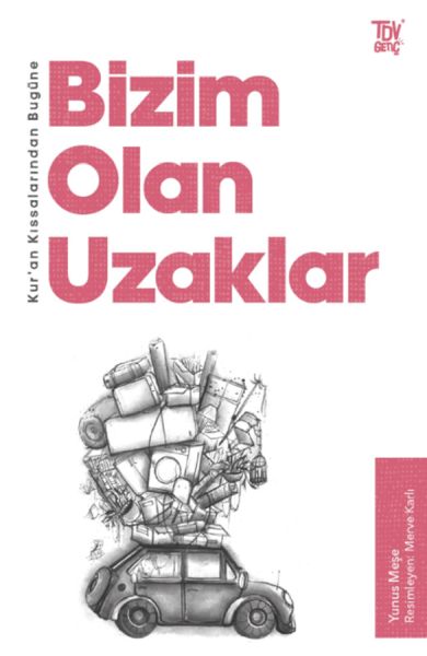 Kur’an Kıssalarından Bugüne Bizim Olan Uzaklar