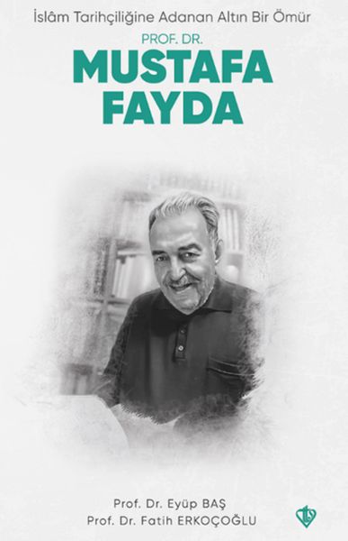 İslam Tarihçiliğine Adanan Altın Bir Ömür Prof Dr Mustafa Fayda