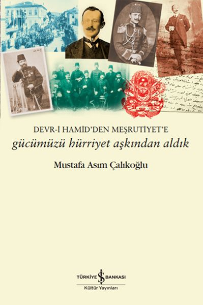 Gücümüzü Hürriyet Aşkından Aldık – Devri Hamid’den Meşrutiyet’e