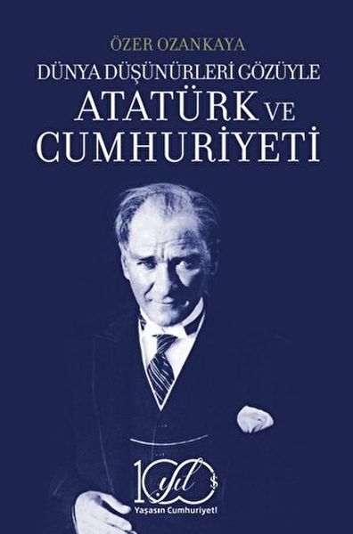 Dünya Düşünürleri Gözüyle Atatürk ve Cumhuriyeti