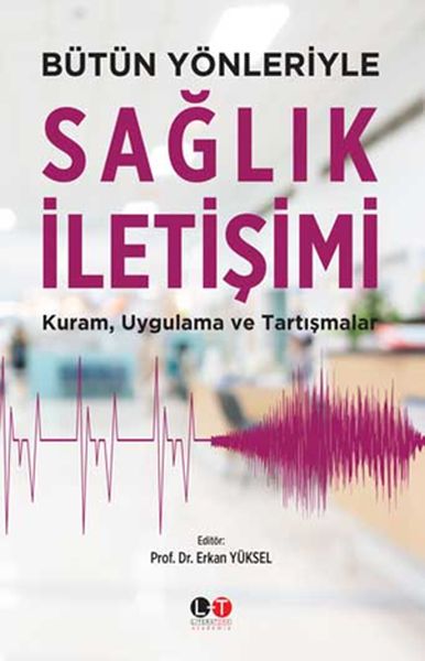 Bütün Yönleriyle Sağlık İletişimi  Kuram Uygulama ve Tartışmalar