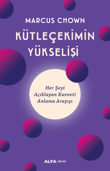 Kütleçekimin Yükselişi  Her Şeyi Açıklayan Kuvveti Anlama Arayışı