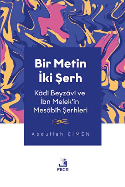 Bir Metin İki Şerh  Kadi Beyzavi ve İbn Melekin Mesabih Şerhleri