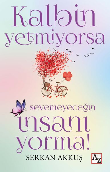 Kalbin Yetmiyorsa Sevemeyeceğin İnsanı Yorma