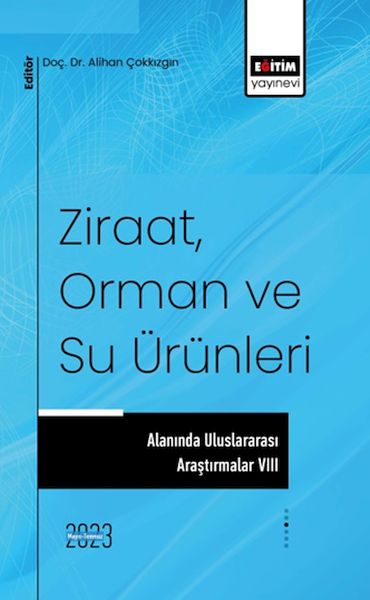 Ziraat Orman ve Su Ürünleri Alanında Uluslararası Araştırmalar VIII