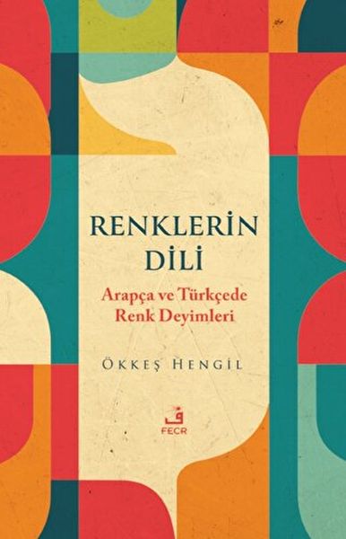 Renklerin Dili  Arapça ve Türkçede Renk Deyimleri