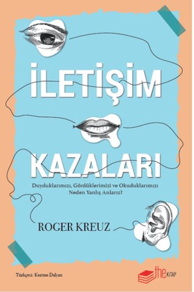 İletişim Kazaları – Duyduklarımızı Gördüklerimizi ve Okuduklarımızı Neden Yanlış Anlarız