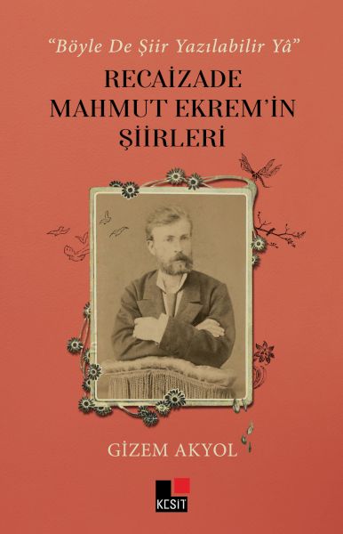 Böyle De Şiir Yazılabilir Yâ Recaizade Mahmut Ekrem’in Şiirleri