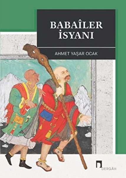 Babaîler İsyanı Aleviliğin Tarihsel Altyapısı YahutAnadoluda İslâmTürk Heterodoksisinin Teşekkülü