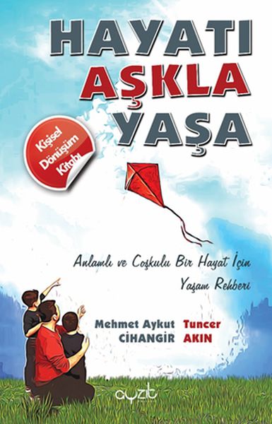 Hayatı Aşkla Yaşa  Anlamlı ve Coşkulu Bir Hayat İçin Yaşam Rehberi