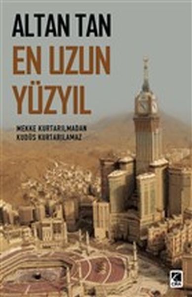 En Uzun Yüzyıl  Mekke Kurtarılmadan Kudüs Kurtarılamaz