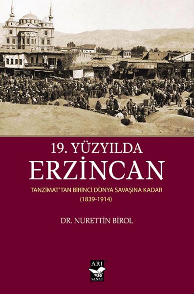 19 Yüzyılda Erzincan  Tanzimattan Birinci Dünya Savaşına Kadar 18391914