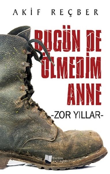 Bugün De Ölmedim Anne  Zor Yıllar