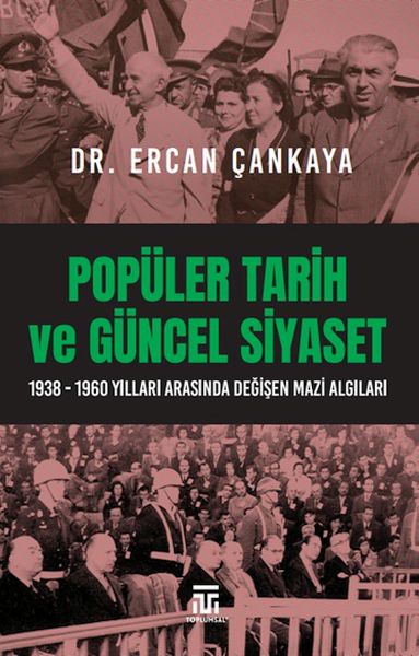 Popüler Tarih Ve Güncel Siyaset  19381960 Yılları Arasında Değişen Mazi Algıları