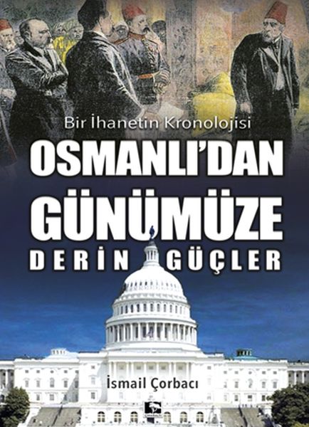 Osmanlıdan Günümüze Derin Güçler  Bir İhanetin Kronolojisi