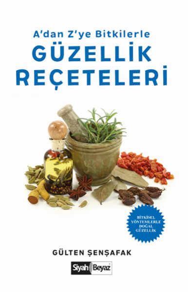 A’dan Z’ye Bitkilerle Güzellik Reçeteleri   Bitkisel Yöntemlerle Doğal Güzellik