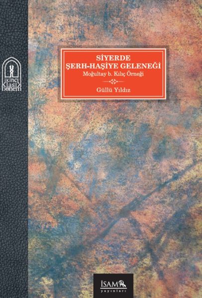 Siyerde ŞerhHaşiye Geleneği Moğultay b Kılıç Örneği