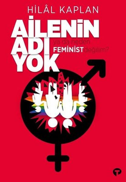 Ailenin Adı Yok Ya Da Neden Feminist Değilim