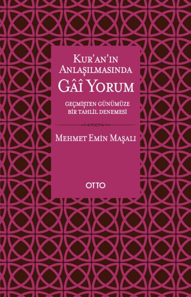 Kur’an’ın Anlaşılmasında Gai Yorum  Geçmişten Günümüze Bir Tahlil Denemesi