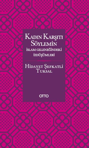 Kadın Karşıtı Söylemin İslam Geleneğindeki İzdüşümleri  Ciltsiz