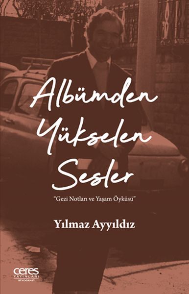 Albümden Yükselen Sesler  Gezi Notları ve Yaşam Öyküsü