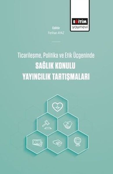 Ticarileşme Politika Ve Etik Üçgeninde Sağlık Konulu Yayıncılık Tartışmaları