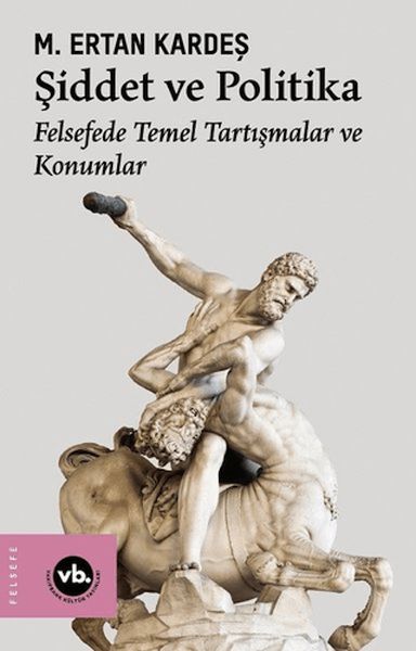 Şiddet ve Politika  Felsefede Temel Tartışmalar ve Konumlar