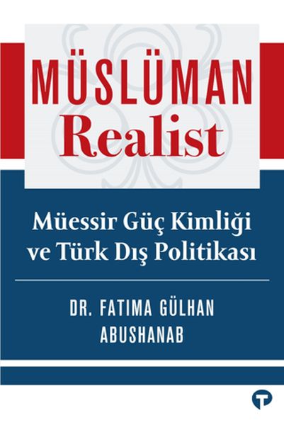 Müslüman Realist  Mu¨essir Gu¨ç Kimliği ve Tu¨rk Dış Politikası