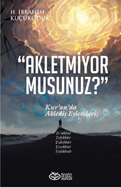 Akletmiyor Musunuz  Kur’an’da Aklediş Eylemleri